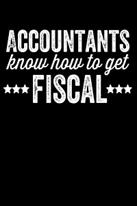 Accountants Know How to Get Fiscal: Lined Journal Notebook for Accountants, Accounting Majors, Bookkeepers (Paperback)