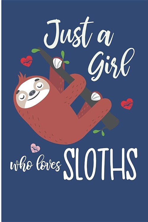 Just a Girl Who Loves Sloths: Cute Sloth Girl Blank Lined Note Book (Paperback)