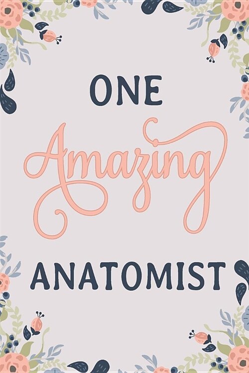 One Amazing Anatomist: Anatomist Notebook Anatomist Journal Anatomist Workbook Anatomist Handbook Anatomist Gift Anatomist Memories Journal (Paperback)