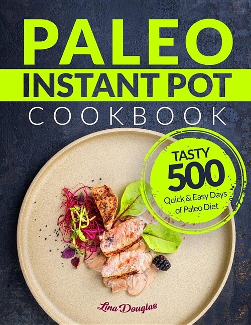 Paleo Instant Pot Cookbook: Tasty 500 Quick and Easy Days of Paleo Diet: Instant Pot Cookbook: Paleo for Beginners: Paleo Diet (Paperback)