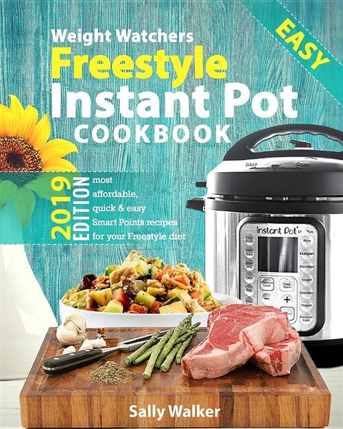 Weight Watchers Freestyle Instant Pot Cookbook 2019: 130+ Affordable, Quick & Easy WW Smart Points Recipes for Fast & Healthy Weight Loss (Paperback)