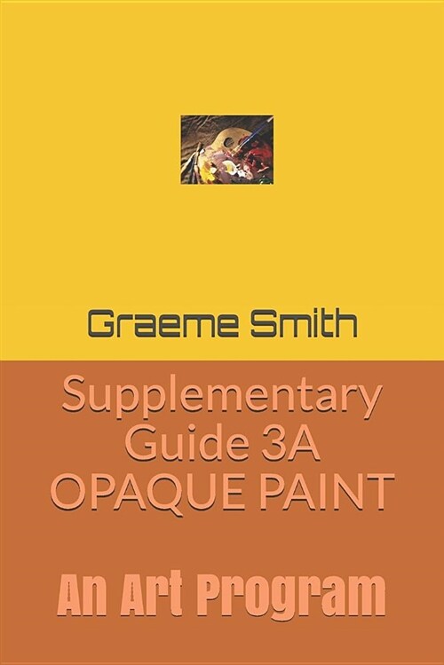 Supplementary Guide 3a Opaque Paint: An Art Program (Paperback)