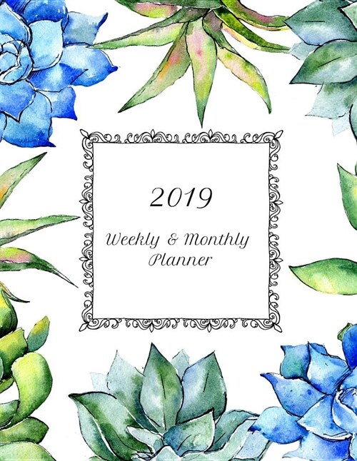 2019 Weekly & Monthly Planner: Succulent Daily Planning Calendar for Assignments, to Do Lists, Appointments and Notes (Paperback)