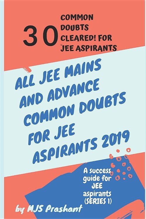 All Jee Mains and Advance Common Doubts for Jee Aspirants 2019: A Success Guide for Jee Aspirants (Paperback)