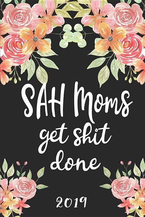 Sah Moms Get Shit Done: 52 Week Journal Planner Calendar Scheduler Organizer Appointment Notebook for Stay at Home Moms (Paperback)
