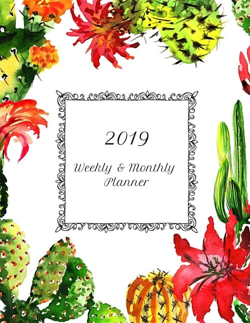 2019 Weekly & Monthly Planner: Cactus Daily Planning Calendar for Appointments, Scheduling, Notes and Assignments (Paperback)