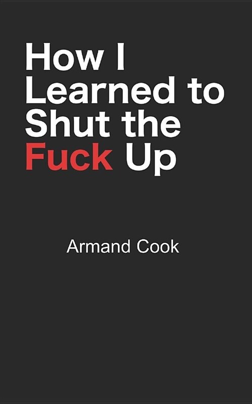 How I Learned to Shut the Fuck Up (Paperback)