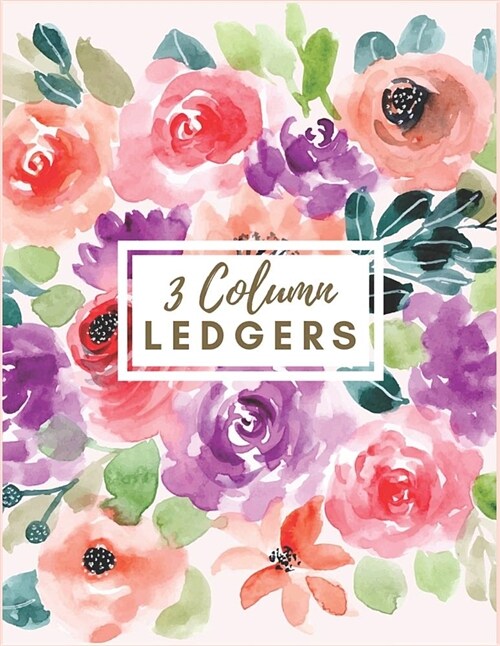 3 Column Ledgers: Orange and Purple Watercolor Floral Ledger Notebook Columnar Ruled Ledger Accounting Bookkeeping Notebook Accounting R (Paperback)