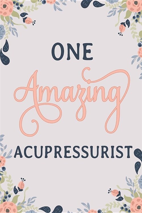 One Amazing Acupressurist: Acupressurist Notebook Acupressurist Journal Acupressurist Workbook Acupressurist Memories Journal Acupressurist Gift (Paperback)