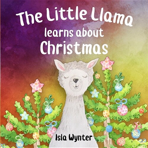 The Little Llama Learns about Christmas: An Illustrated Childrens Book (Paperback)