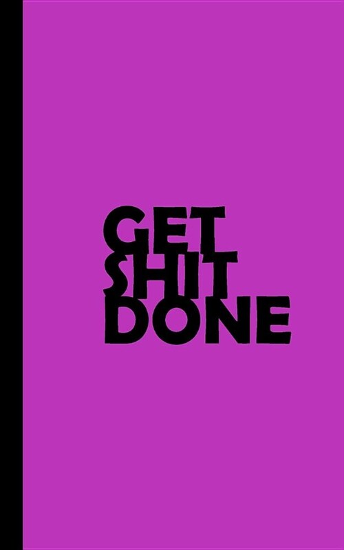 Get Shit Done: 2019 Weekly Planner Tuned to the Hustle. Grind Until You Win. Purple People Eater Works in Business Too! (Paperback)
