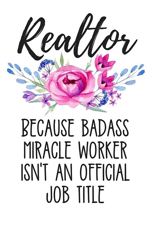 Realtor Because Badass Miracle Worker Isnt an Official Job Title: Lined Journal Notebook for Realtors and Real Estate Agents (Paperback)
