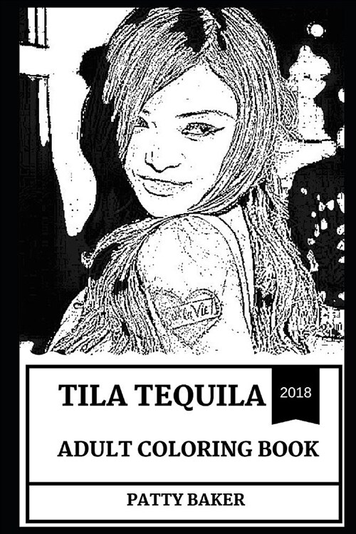 Tila Tequila Adult Coloring Book: Famous Myspace Persona and Social Celebrity, Sex Symbol and Hot Model Inspired Adult Coloring Book (Paperback)