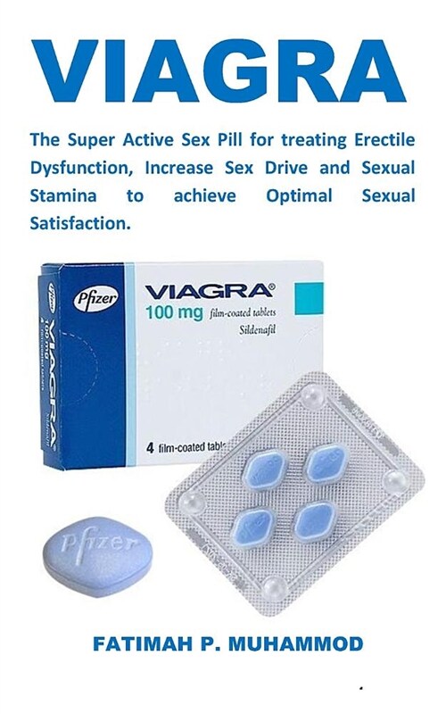 Viagra: The Super Active Sex Pill for Treating Erectile Dysfunction, Increase Sex Drive and Sexual Stamina to Achieve Optimal (Paperback)