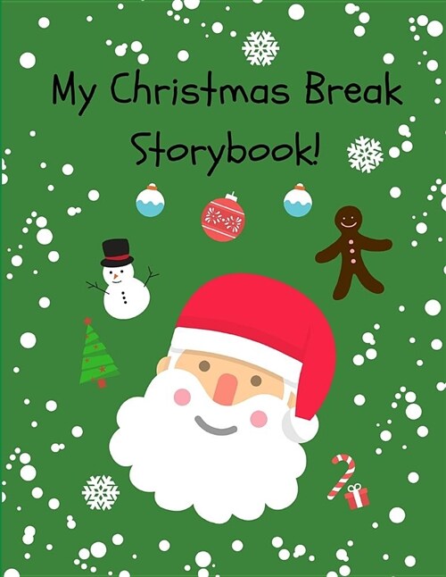 My Christmas Break Storybook!: Cute Blank Write and Draw Story Paper Notebook Pad for Kids and Children (Green Version) (Paperback)