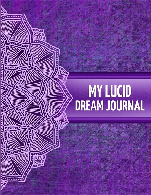 My Lucid Dream Journal: Perfect for Reflection and Also Lucid Dreaming (8.5 X 11) with Prompts (Paperback)