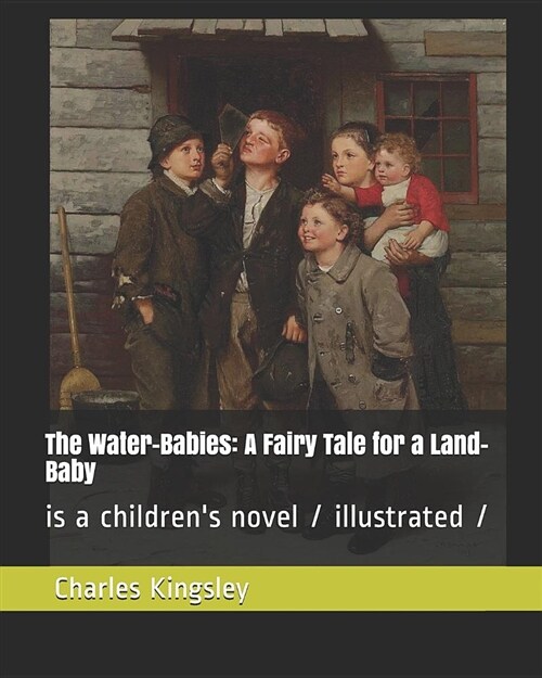 The Water-Babies: A Fairy Tale for a Land-Baby: Is a Childrens Novel / Illustrated (Paperback)