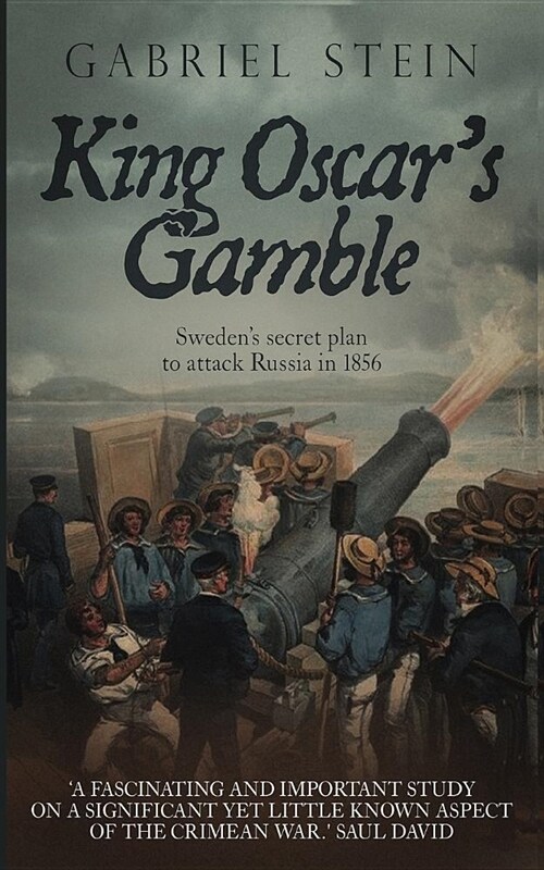 King Oscars Gamble: Swedens Secret Plan to Attack Russia in 1856 (Paperback)