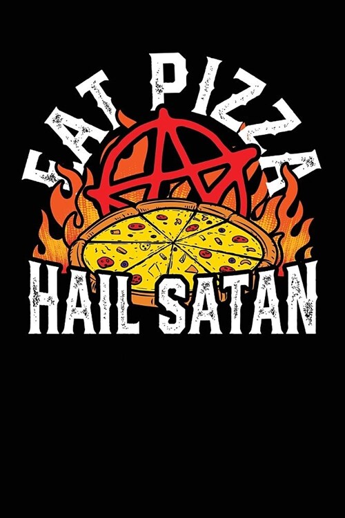 Eat Pizza Hail Satan: A Notebook & Journal for Pizza Lovers! (Paperback)