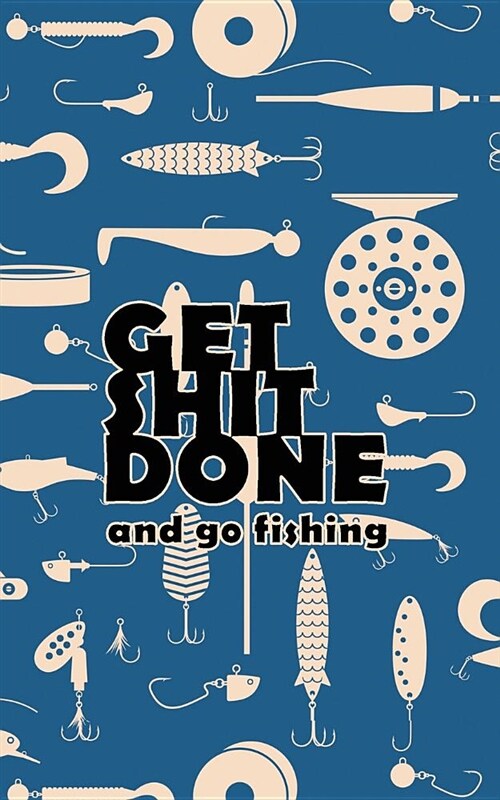 Get Shit Done and Go Fishing: 12 Month Weekly Pocket Planner with a Fishing Tackle Theme in a Simple Format So You Can Focus on Getting Shit Done an (Paperback)