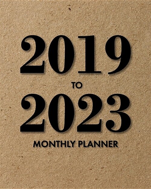 2019-2023 Monthly Planner: Kraft and Black, 5 Year Monthly Planner with Holidays, 60 Month Calendar Planner (Paperback)