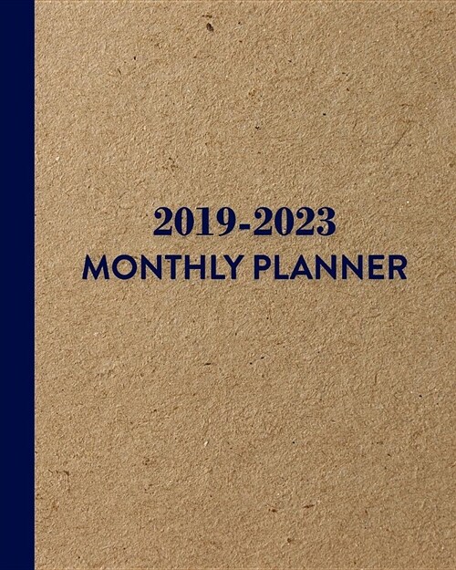 2019-2023 Monthly Planner: Kraft and Navy - Five Year Monthly Planner 2019-2023 with Holidays, 60 Month Planner Calendar (Paperback)