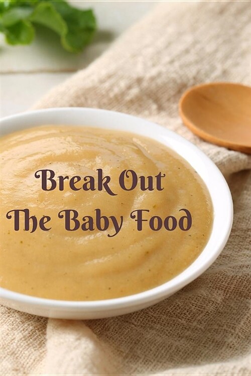 Break Out the Baby Food: Blank Journal Book to Write in Homemade Recipes (Paperback)