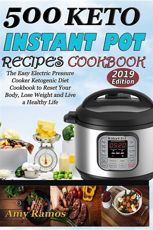 500 Keto Instant Pot Recipes Cookbook: The Easy Electric Pressure Cooker Ketogenic Diet Cookbook to Reset Your Body, Lose Weight and Live a Healthy Li (Paperback)