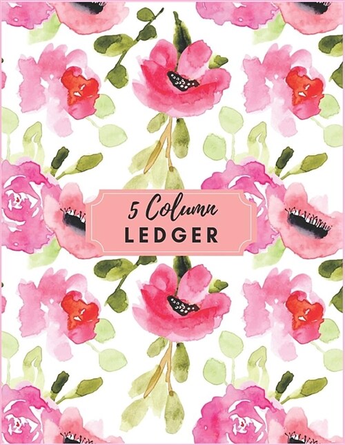 5 Column Ledger: Pink Watercolor Floral Accounting Journal Entry Book Columnar Ruled Ledger Daily Financial Ledgers Receipt Notebook fo (Paperback)