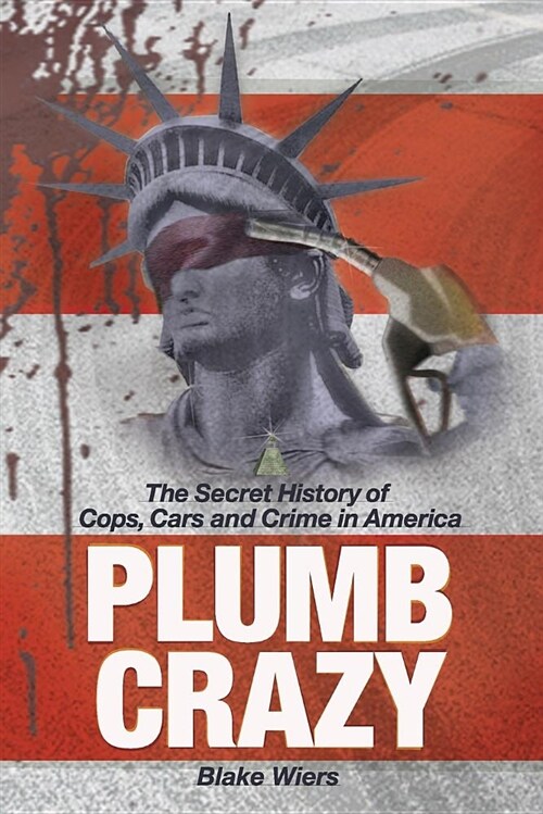 Plumb Crazy: The Secret History of Cops, Cars and Crime in America (Paperback)