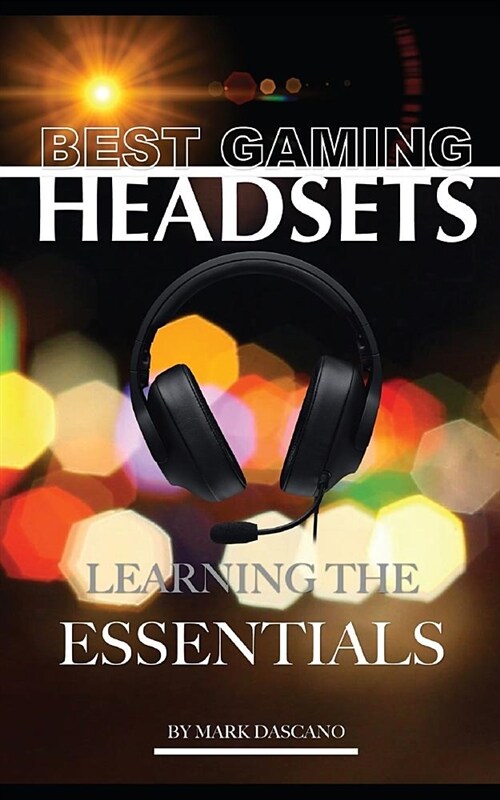 Best Gaming Headsets: Learning the Essentials (Paperback)