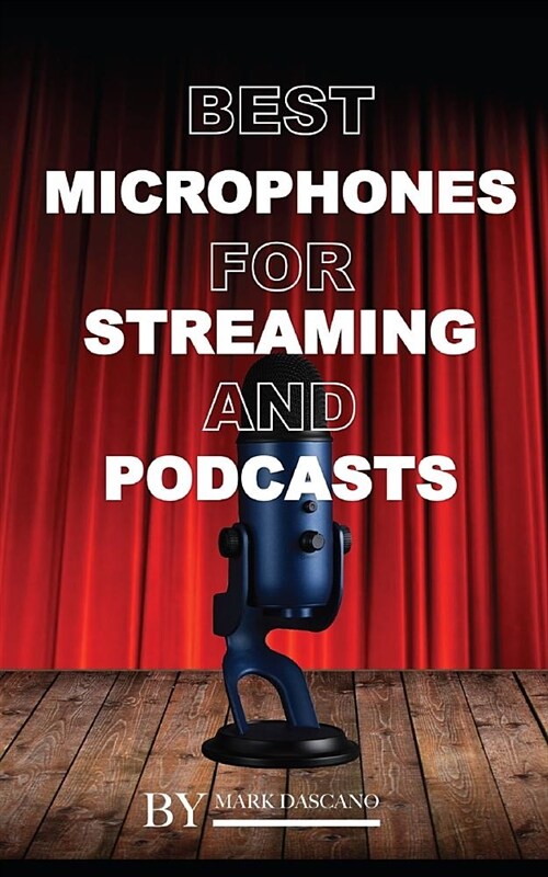 Best Microphones for Streaming and Podcasts (Paperback)