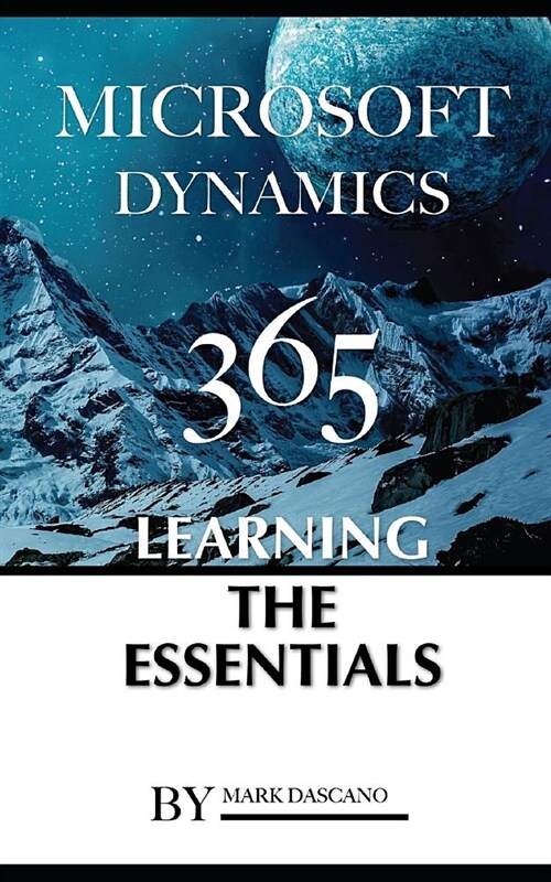 Microsoft Dynamics 365: Learning the Essentials (Paperback)