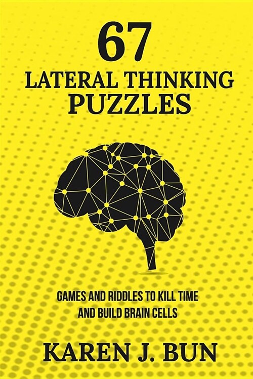 67 Lateral Thinking Puzzles: Games and Riddles to Kill Time and Build Brain Cells (Paperback)