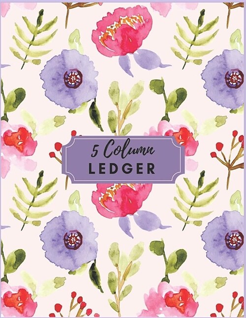 5 Column Ledger: Pretty Purple Floral Accounting Bookkeeping Notebook Accounting Record Keeping Books Ledger Paper Pad Financial Ledger (Paperback)