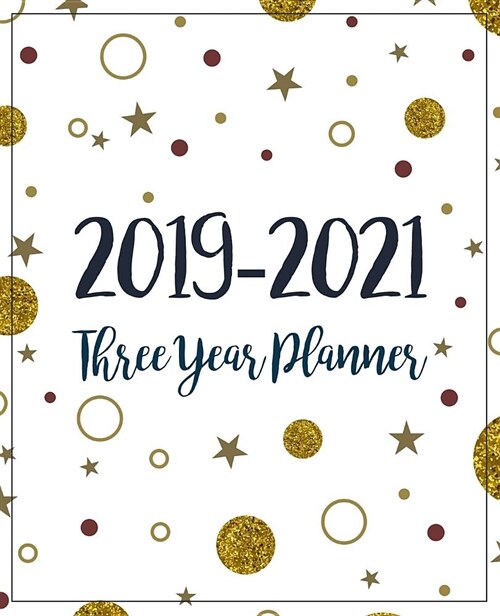 2019-2021 Three Year Planner: Monthly Schedule Organizer - Agenda Planner for the Next Three Years, 36 Months Calendar January 2019 - December 2021 (Paperback)