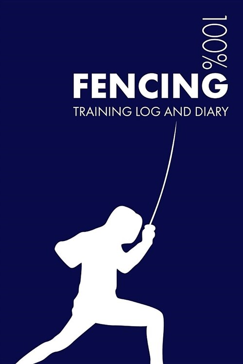 Fencing Training Log and Diary: Training Journal for Fencing - Notebook (Paperback)