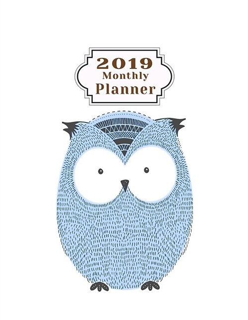 2019 Monthly Planner: Schedule Beautiful Organizer Lovely Cute Hand Drawn Blue Owl Design Background Monthly and Weekly Calendar to Do List (Paperback)