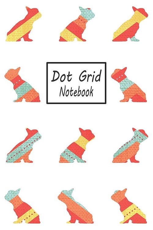 Dot Grid Notebook: French Bulldog Dog Frenchie Pattern - A Dotted Matrix Journal (Composition Book) (Paperback)