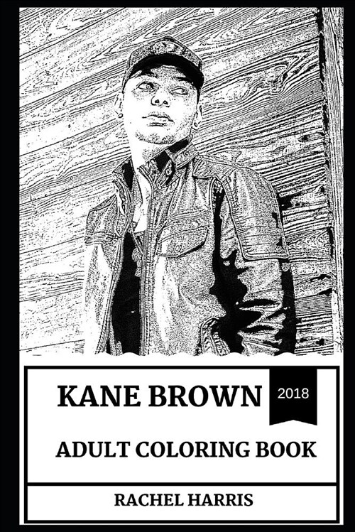 Kane Brown Adult Coloring Book: Prodigy Country Music Singer and Talented Artist, Millennial Star and Hot Model Inspired Adult Coloring Book (Paperback)