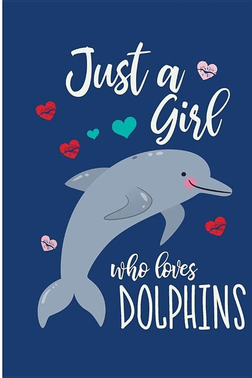 Just a Girl Who Loves Dolphins: Cute Dolphin Lover Blank Lined Note Book (Paperback)
