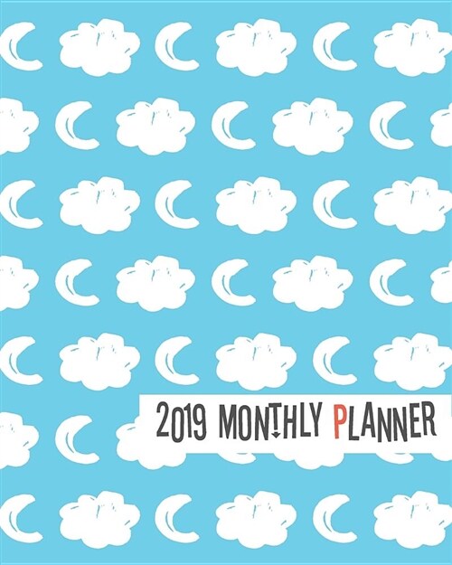 2019 Monthly Planner: Blue Cloud & Moon Yearly Monthly Weekly 12 Months 365 Days Planner, Calendar Schedule, Appointment, Agenda, Meeting (Paperback)
