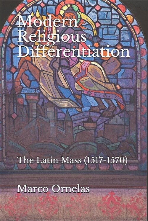 Modern Religious Differentiation: The Latin Mass (1517-1570) (Paperback)