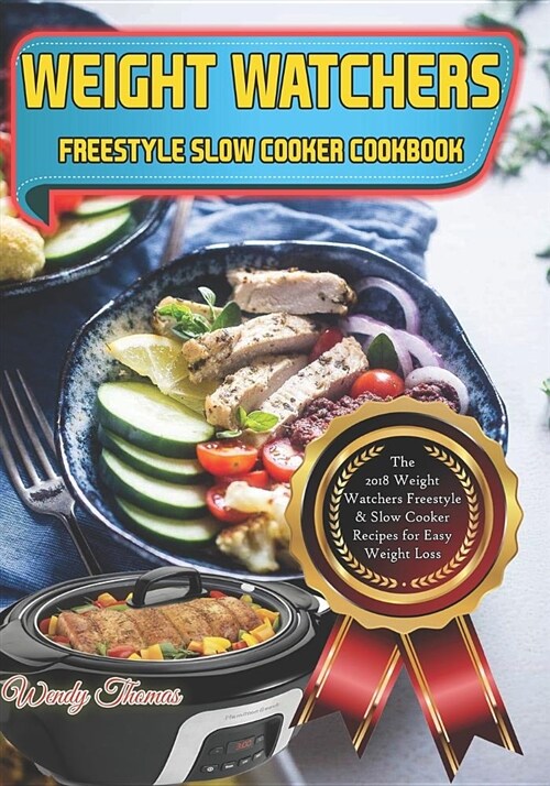 Weight Watchers Freestyle Slow Cooker Cookbook: The 2018 Weight Watchers Freestyle Slow Cooker Recipes for Easy Weight Loss (Paperback)