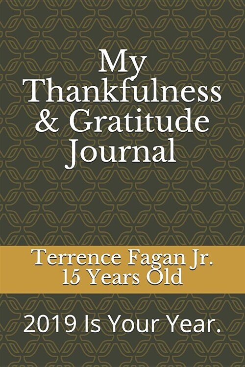 My Thankfulness & Gratitude Journal: 2019 Is Your Year (Paperback)