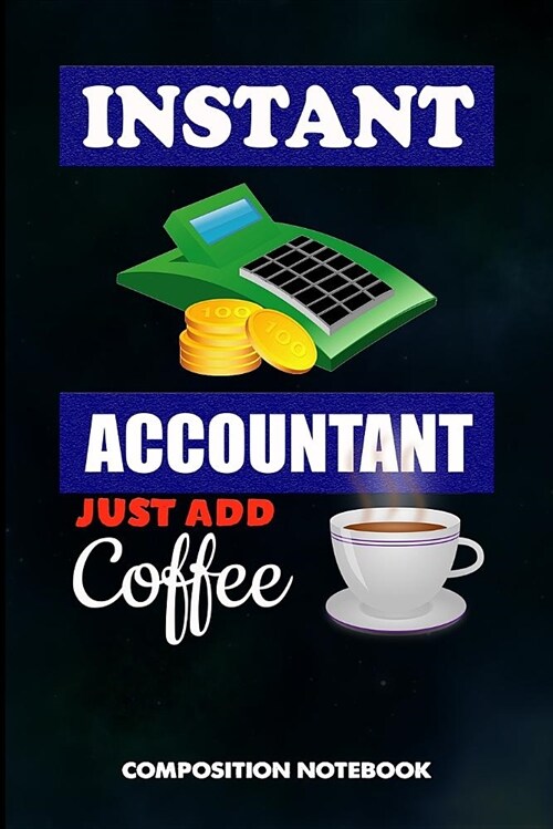 Instant Accountant Just Add Coffee: Composition Notebook, Funny Birthday Journal for Tax Auditors, Financial Accountancy Professionals to Write on (Paperback)