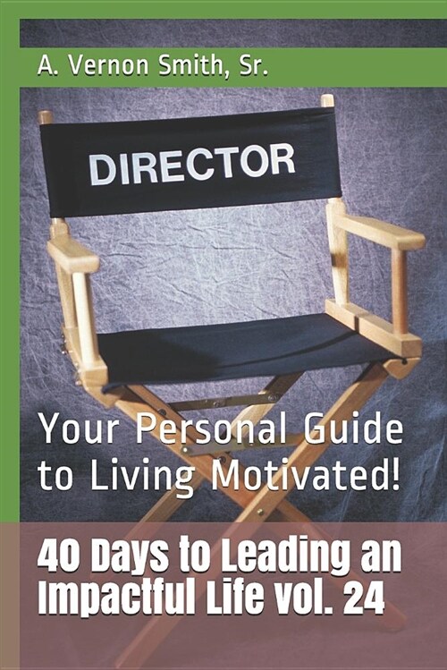 40 Days to Leading an Impactful Life Vol. 24: Your Personal Guide to Living Motivated! (Paperback)