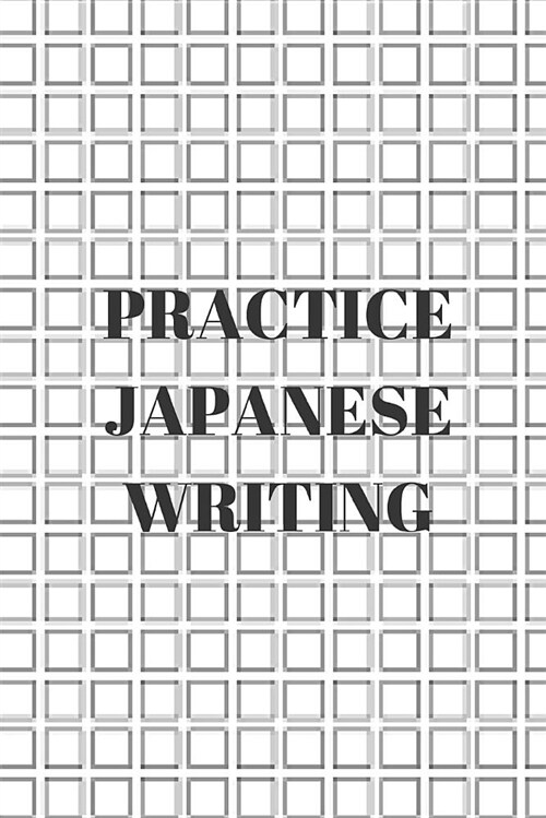 Practice Japanese Writing: The Perfect Book to Learn Japanese with Ease (Paperback)