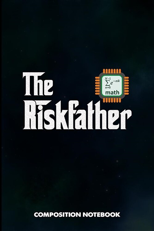 The Riskfather: Composition Notebook, Funny Birthday Journal for Actuarial Science, Financial Professionals to Write on (Paperback)