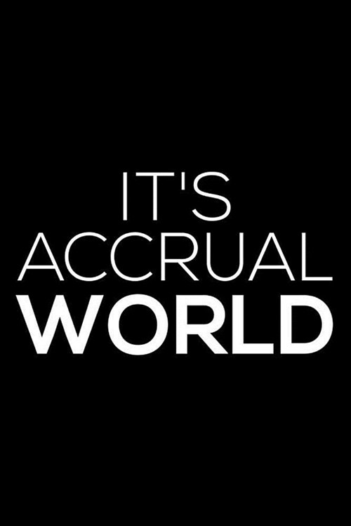 Its Accrual World: 6x9 Notebook, Ruled, Funny Accountant Writing Journal, Diary for Accountants (Paperback)